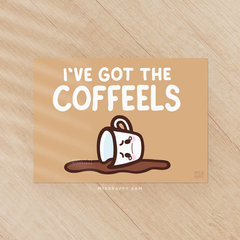 "I've Got The Coffeels" Print