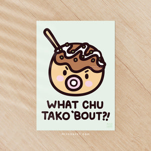 "What 'Chu Tako 'Bout?" Print