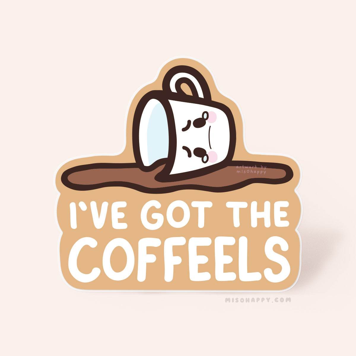 "I've Got The Coffeels" Sticker